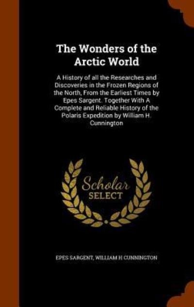 The Wonders of the Arctic World - Epes Sargent - Livres - Arkose Press - 9781345103502 - 22 octobre 2015