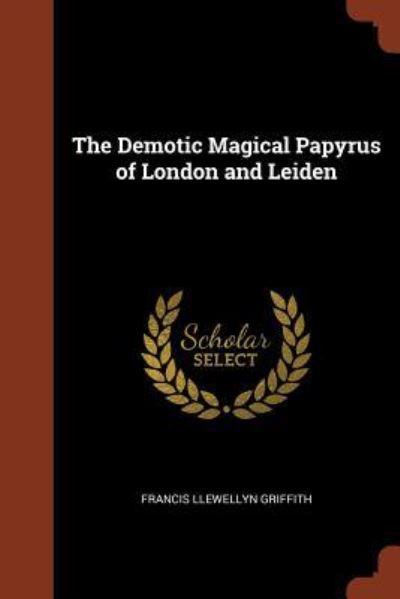 Cover for Francis Llewellyn Griffith · The Demotic Magical Papyrus of London and Leiden (Paperback Book) (2017)