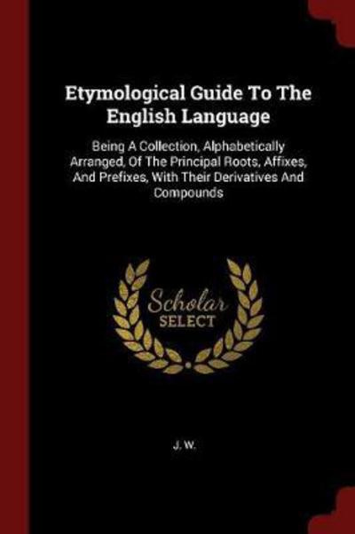 Cover for J W · Etymological Guide to the English Language (Paperback Book) (2017)