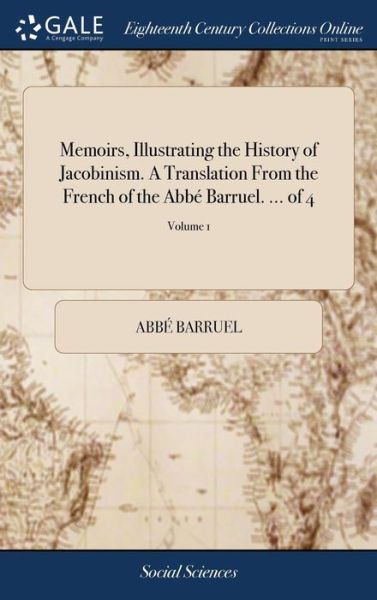 Cover for Abbe Barruel · Memoirs, Illustrating the History of Jacobinism. a Translation from the French of the Abb Barruel. ... of 4; Volume 1 (Hardcover Book) (2018)