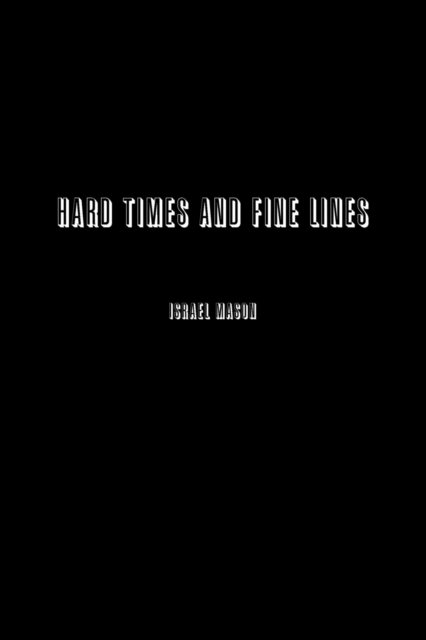 Israel Mason · Hard Times and Fine Lines (Paperback Book) (2018)