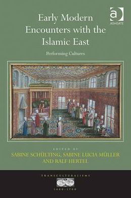 Cover for Ms Sabine Schulting · Early Modern Encounters with the Islamic East: Performing Cultures - Transculturalisms, 1400-1700 (Hardcover bog) [New edition] (2012)