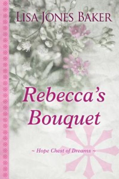 Cover for Lisa Jones Baker · Rebecca's Bouquet (Hardcover Book) (2017)