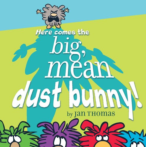 Cover for Jan Thomas · Here Comes the Big, Mean Dust Bunny! (Hardcover Book) (2009)