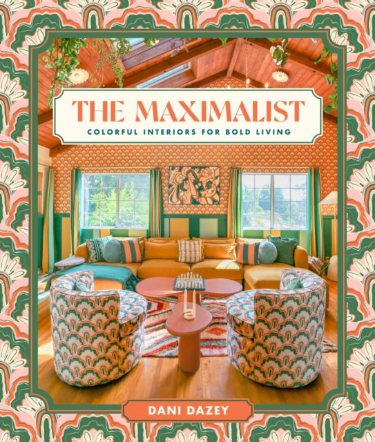 Cover for Dani Dazey · The Maximalist: Colorful Interiors for Bold Living (Inbunden Bok) (2025)