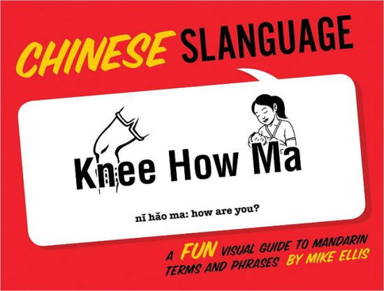 Cover for Mike Ellis · Chinese Slanguage: A Fun Visual Guide to Mandarin Terms and Phrases (Paperback Book) [Bilingual edition] (2010)