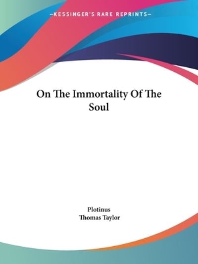 On the Immortality of the Soul - Plotinus - Books - Kessinger Publishing, LLC - 9781425306502 - December 8, 2005