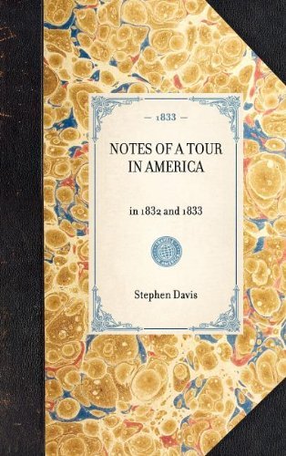Notes of a Tour in America: in 1832 and 1833 (Travel in America) - Stephen Davis - Boeken - Applewood Books - 9781429001502 - 30 januari 2003