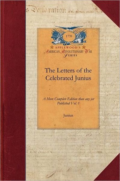 Cover for Junius · The Letters of the Celebrated Junius (Revolutionary War) (Taschenbuch) (2009)