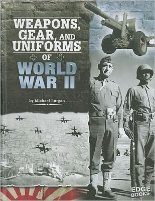 Cover for Michael Burgan · Weapons, Gear, and Uniforms of World War II (Equipped for Battle) (Hardcover Book) (2012)