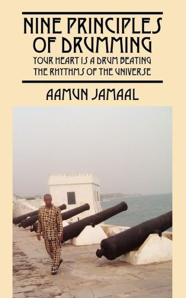 Cover for Aamun Jamaal · Nine Principles of Drumming: Your Heart is a Drum Beating the Rhythms of the Universe (Pocketbok) (2012)