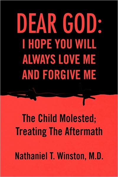 Cover for Nathaniel T Winston M.d. · Dear God: I Hope You Will Always Love Me and Forgive Me: the Child Molested; Treating the Aftermath (Paperback Book) (2008)