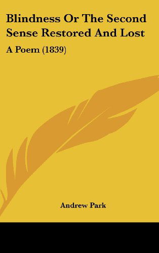 Cover for Andrew Park · Blindness or the Second Sense Restored and Lost: a Poem (1839) (Hardcover Book) (2008)