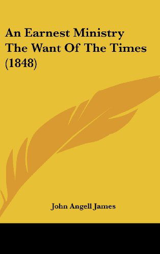 Cover for John Angell James · An Earnest Ministry the Want of the Times (1848) (Hardcover Book) (2008)