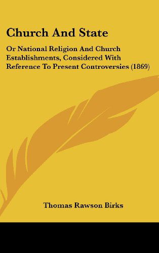 Cover for Thomas Rawson Birks · Church and State: or National Religion and Church Establishments, Considered with Reference to Present Controversies (1869) (Gebundenes Buch) (2008)