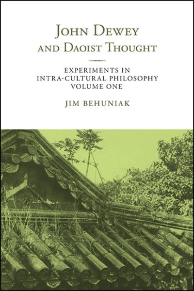 Cover for Behuniak, Jim, Jr. · John Dewey and Daoist Thought - SUNY series in Chinese Philosophy and Culture (Paperback Book) (2020)