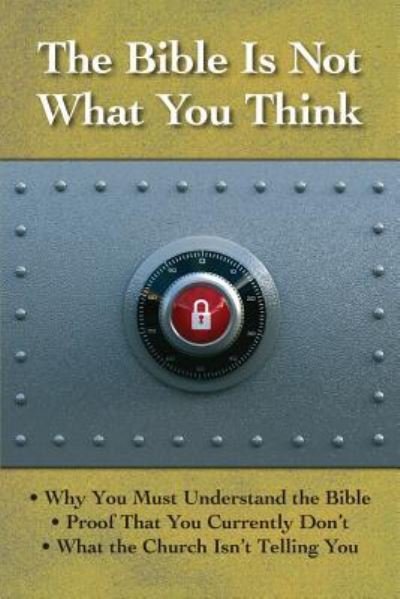 Cover for Multiple Authors · The Bible is Not What You Think : Why You Must Understand the Bible, Proof That You Currently Don't, What the Church Isn't Telling You (Paperback Book) (2009)