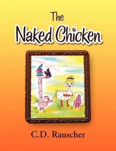 Cover for Rauscher C D Rauscher · The Naked Chicken (Paperback Book) (2009)