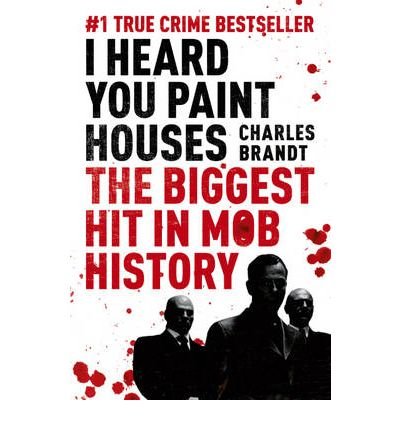 Cover for Charles Brandt · I Heard You Paint Houses: Now Filmed as The Irishman directed by Martin Scorsese (Paperback Book) (2010)