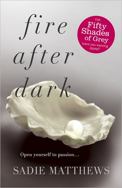 Fire After Dark (After Dark Book 1): A must-read dark and passionate romance story for 2025 - After Dark - Sadie Matthews - Books - Hodder & Stoughton - 9781444765502 - August 16, 2012