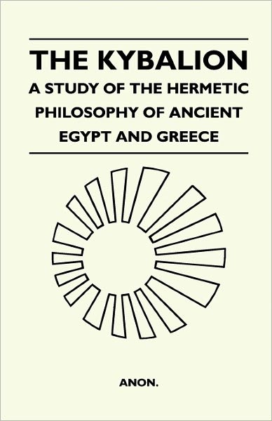 Cover for Anon · The Kybalion - a Study of the Hermetic Philosophy of Ancient Egypt and Greece (Paperback Book) (2011)