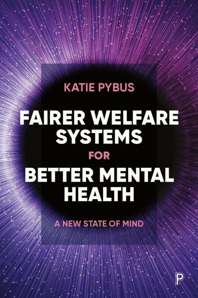 Cover for Pybus, Katie (University of York) · Fairer Welfare Systems for Better Mental Health: A New State of Mind (Hardcover Book) (2025)