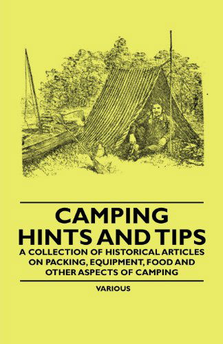 Cover for Camping Hints and Tips - a Collection of Historical Articles on Packing, Equipment, Food and Other Aspects of Camping (Paperback Book) (2011)