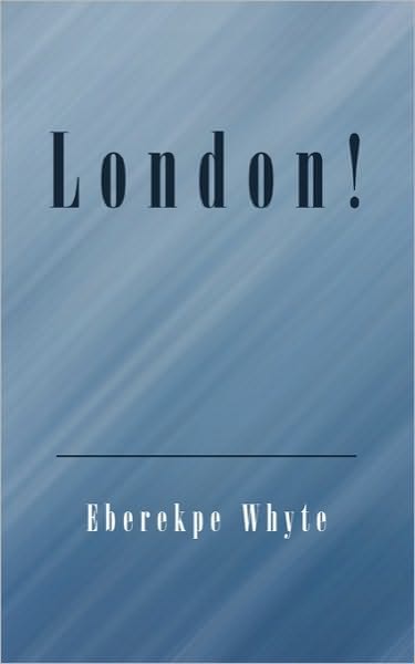 Cover for Eberekpe Whyte · London! (Paperback Book) (2010)