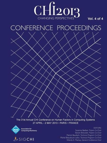 Cover for Chi 13 Conference Committee · Chi 13 Proceedings of the 31st Annual Chi Conference on Human Factors in Computing Systems V4 (Paperback Book) (2013)