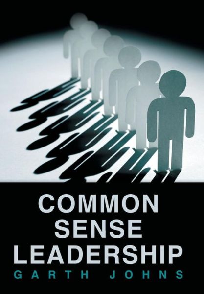 Cover for Garth Johns · Common Sense Leadership (Hardcover Book) (2013)