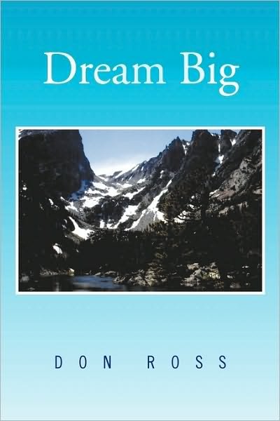 Dream Big - Don Ross - Bøger - Xlibris, Corp. - 9781453547502 - 3. august 2010
