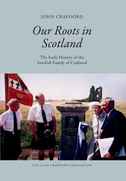 Cover for Col John P Crafoord Ret · Our Roots in Scotland: the Early History of the Swedish Family of Crafoord (Pocketbok) (2013)