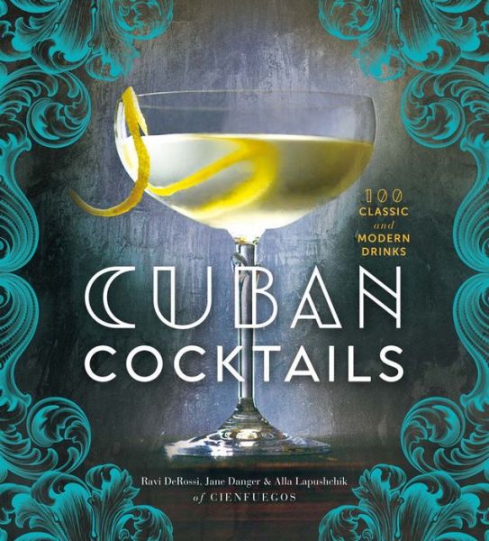 Cover for Ravi DeRossi · Cuban Cocktails: 100 Classic and Modern Drinks (Hardcover Book) (2015)