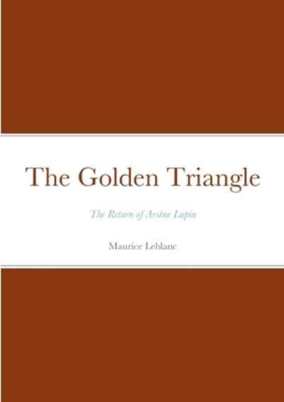 The Golden Triangle - Maurice LeBlanc - Bøger - Lulu.com - 9781458331502 - 20. marts 2022