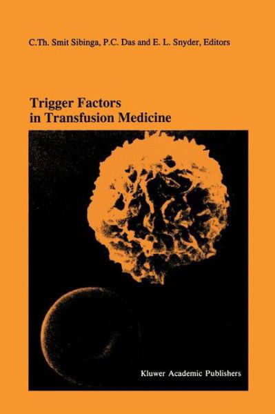 Cover for C Th Smit Sibinga · Trigger Factors in Transfusion Medicine: Proceedings of the Twentieth International Symposium on Blood Transfusion, Groningen 1995, organized by the Red Cross Blood Bank Noord-Nederland - Developments in Hematology and Immunology (Taschenbuch) [Softcover reprint of the original 1st ed. 1996 edition] (2011)