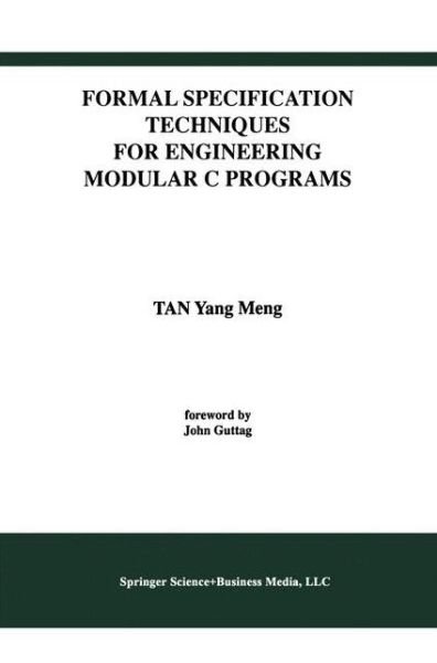 Cover for Tan Yang Meng · Formal Specification Techniques for Engineering Modular C Programs - International Series in Software Engineering (Paperback Book) [Softcover Reprint of the Original 1st Ed. 1996 edition] (2012)
