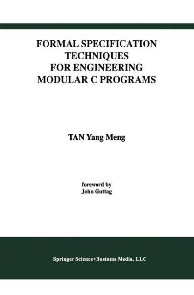 Cover for Tan Yang Meng · Formal Specification Techniques for Engineering Modular C Programs - International Series in Software Engineering (Paperback Book) [Softcover Reprint of the Original 1st Ed. 1996 edition] (2012)