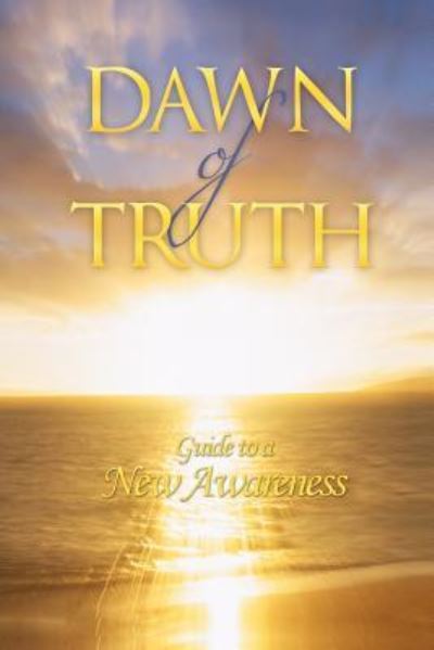 Dawn of Truth: Guide to a New Awareness - John B Leonard - Książki - Authorhouse - 9781463421502 - 23 stycznia 2012