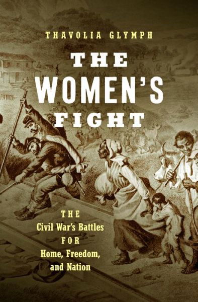 Cover for Thavolia Glymph · The Women's Fight: The Civil War's Battles for Home, Freedom, and Nation - Littlefield History of the Civil War Era (Taschenbuch) (2022)