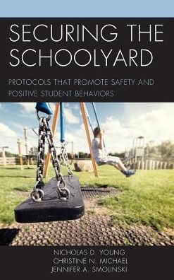 Cover for Nicholas D. Young · Securing the Schoolyard: Protocols that Promote Safety and Positive Student Behaviors (Hardcover Book) (2018)