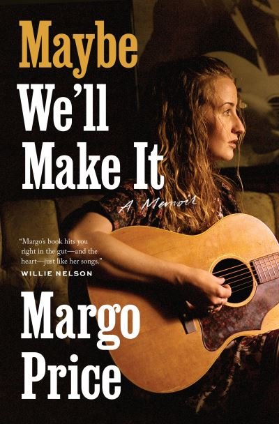 Cover for Margo Price · Maybe We'll Make It: A Memoir - American Music Series (Hardcover Book) (2022)