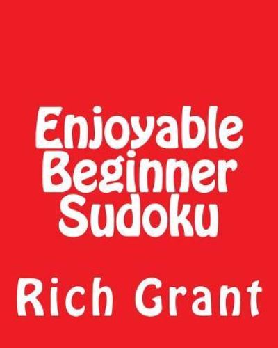 Cover for Rich Grant · Enjoyable Beginner Sudoku: a Collection of Large Print Sudoku Puzzles (Pocketbok) (2012)