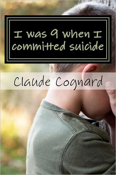 Cover for Claud Pierre Cognard · I Was 9 when I Committed Suicide: the Way I Grew Up! (Paperback Book) (2012)