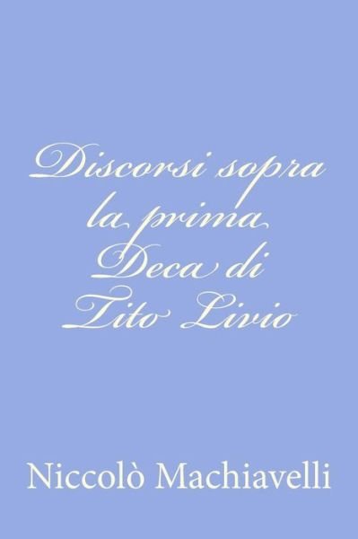 Cover for Niccolo Machiavelli · Discorsi Sopra La Prima Deca Di Tito Livio (Paperback Bog) (2012)