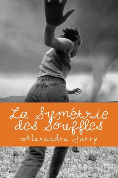 Cover for Alexandre Jarry · La Symetrie Des Souffles: Une Prophetie Valable Uniquement Le Dimanche. (Taschenbuch) (2011)