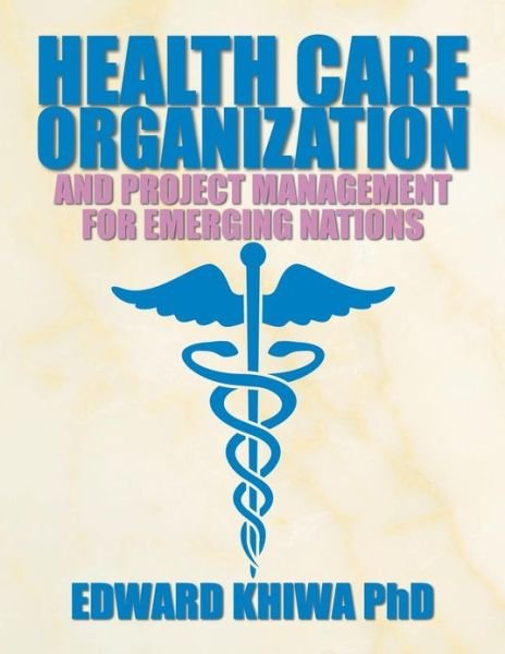 Cover for Edward Khiwa Phd · Health Care Organization and Project Management for Emerging Nations (Paperback Book) (2013)