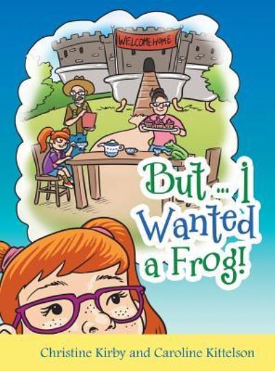 Cover for Christine Kirby · But ... I Wanted a Frog! (Hardcover Book) (2018)