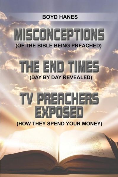 Cover for Boyd Hanes · Misconceptions - the End Times - TV Preachers Exposed: (Of the Bible Being Preached) (Day by Day Revealed) (How They Spend Your Money) (Paperback Book) (2015)