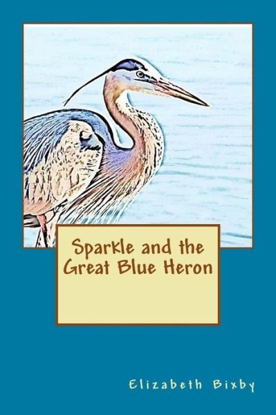 Cover for Elizabeth a Bixby · Sparkle and the Great Blue Heron (Paperback Book) (2012)