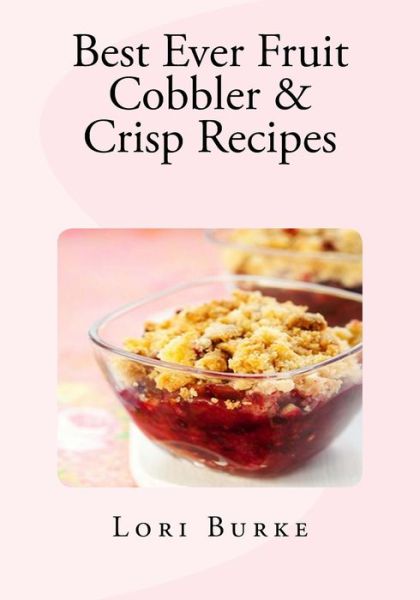 Cover for Lori Burke · Best Ever Fruit Cobbler &amp; Crisp Recipes (Paperback Book) (2012)